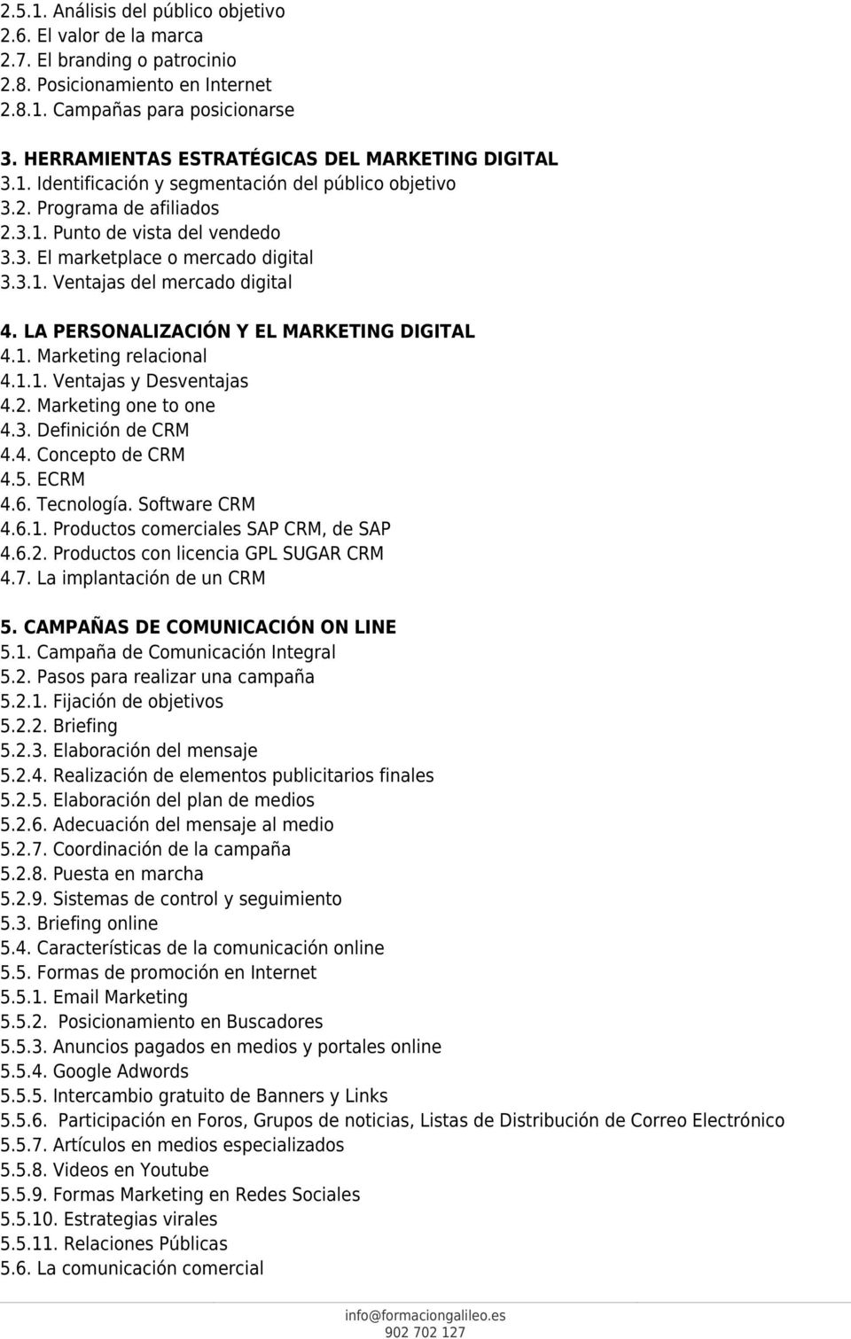 3.1. Ventajas del mercado digital 4. LA PERSONALIZACIÓN Y EL MARKETING DIGITAL 4.1. Marketing relacional 4.1.1. Ventajas y Desventajas 4.2. Marketing one to one 4.3. Definición de CRM 4.4. Concepto de CRM 4.