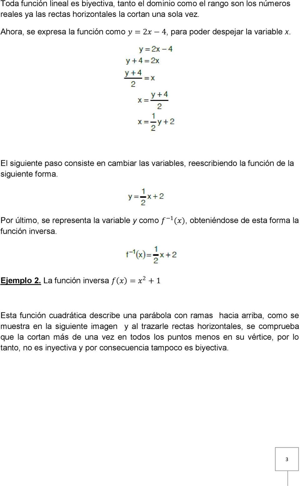 Por último, se representa la variable y como f 1 (x), obteniéndose de esta forma la función inversa. Ejemplo 2.