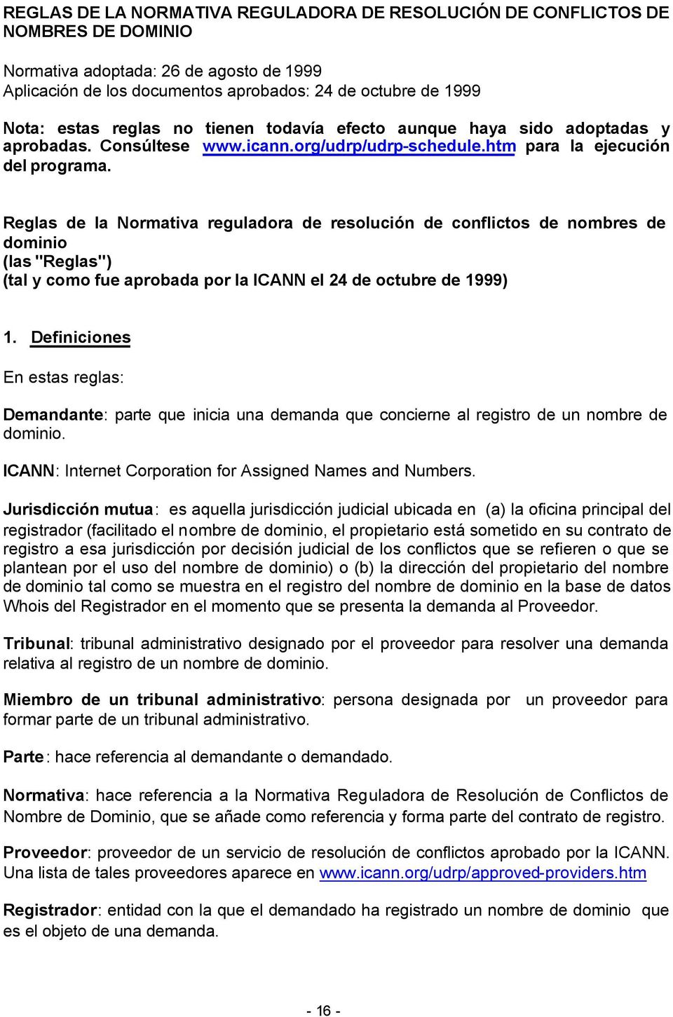 Reglas de la Normativa reguladora de resolución de conflictos de nombres de dominio (las "Reglas") (tal y como fue aprobada por la ICANN el 24 de octubre de 1999) 1.
