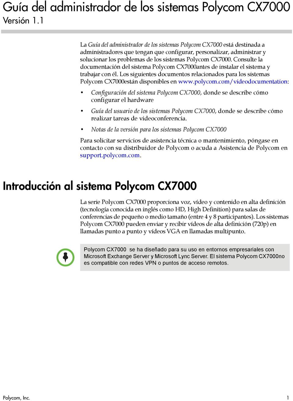 CX7000. Consulte la documentación del sistema Polycom CX7000antes de instalar el sistema y trabajar con él.