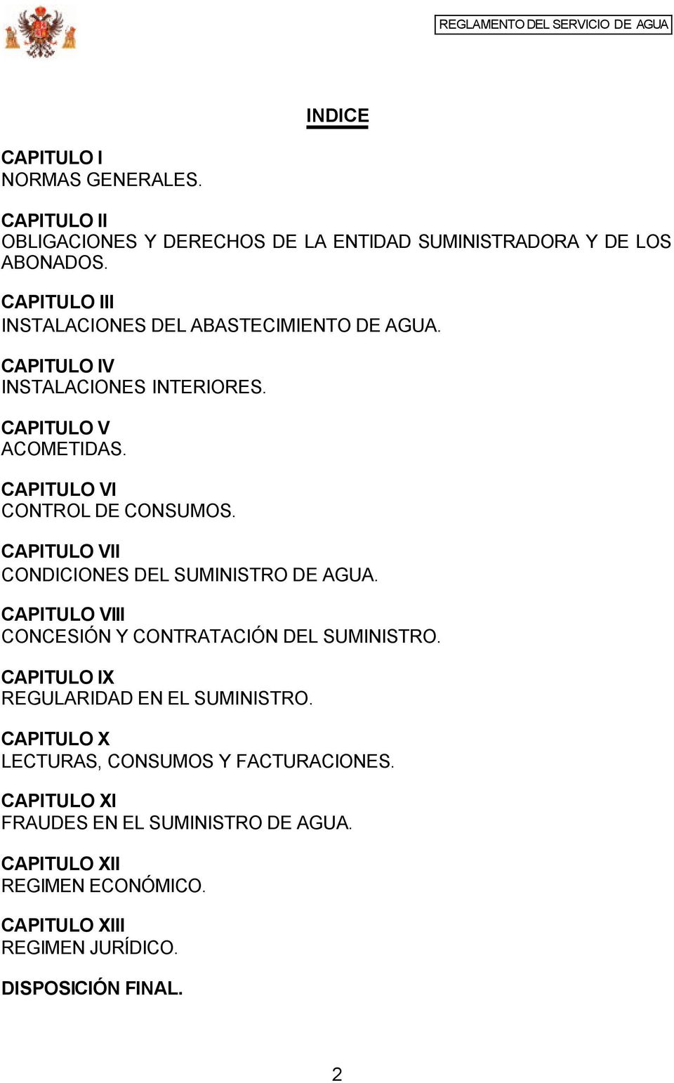 CAPITULO VII CONDICIONES DEL SUMINISTRO DE AGUA. CAPITULO VIII CONCESIÓN Y CONTRATACIÓN DEL SUMINISTRO. CAPITULO IX REGULARIDAD EN EL SUMINISTRO.