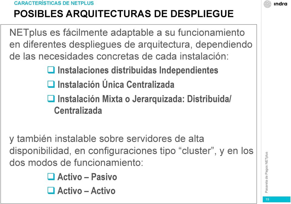 Independientes Instalación Única Centralizada Instalación Mixta o Jerarquizada: Distribuida/ Centralizada y también instalable