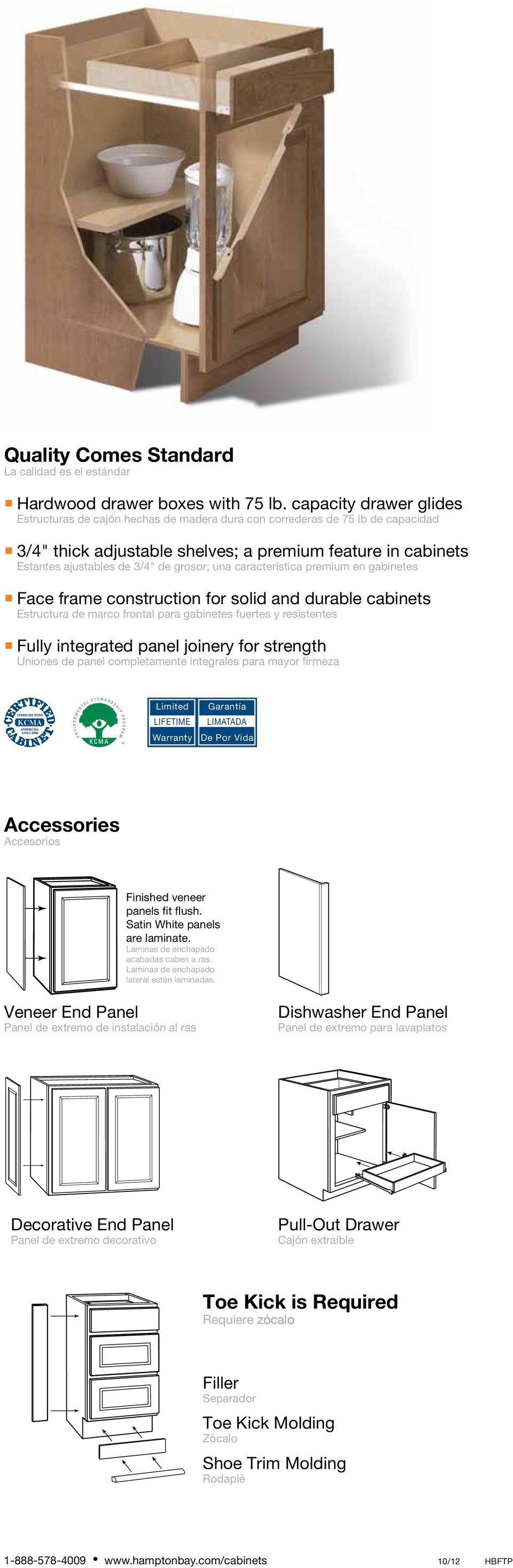 grosor; una característica premium en gabinetes Face frame construction for solid and durable cabinets Estructura de marco frontal para gabinetes fuertes y resistentes Fully integrated panel joinery