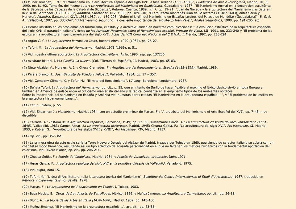 Sigüenza", Retama, Cuenca, 1989, n. 7, pp. 19-21; "Juan de Naveda y la arquitectura del Manierismo clasicista en la villa de Santander (1600-1630)", Altamira, Santander, XLV, 1985, pp.
