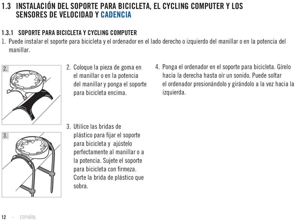2. Coloque la pieza de goma en el manillar o en la potencia del manillar y ponga el soporte para bicicleta encima. 4. Ponga el ordenador en el soporte para bicicleta.
