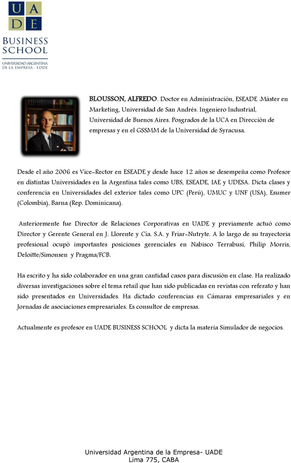 Desde el año 2006 es Vice-Rector en ESEADE y desde hace 12 años se desempeña como Profesor en distintas Universidades en la Argentina tales como UBS, ESEADE, IAE y UDESA.