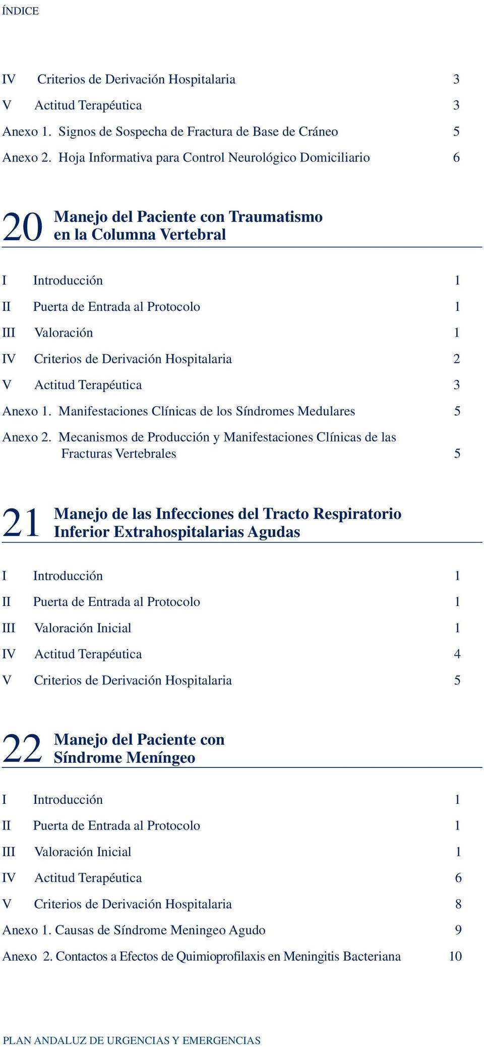 Criterios de Derivación Hospitalaria 2 V Actitud Terapéutica 3 Anexo 1. Manifestaciones Clínicas de los Síndromes Medulares 5 Anexo 2.