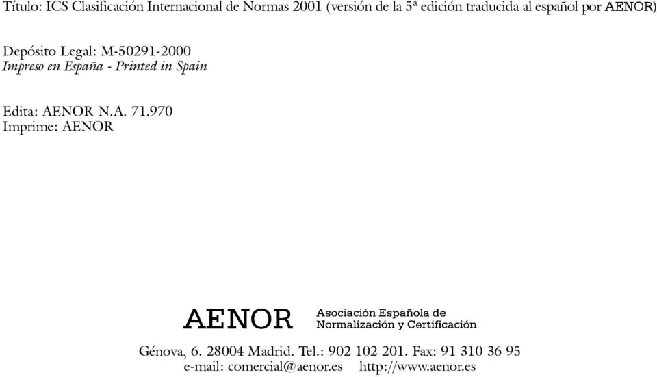 Printed in Spain Edita: AENOR N.A. 71.970 Imprime: AENOR Génova, 6. 28004 Madrid.