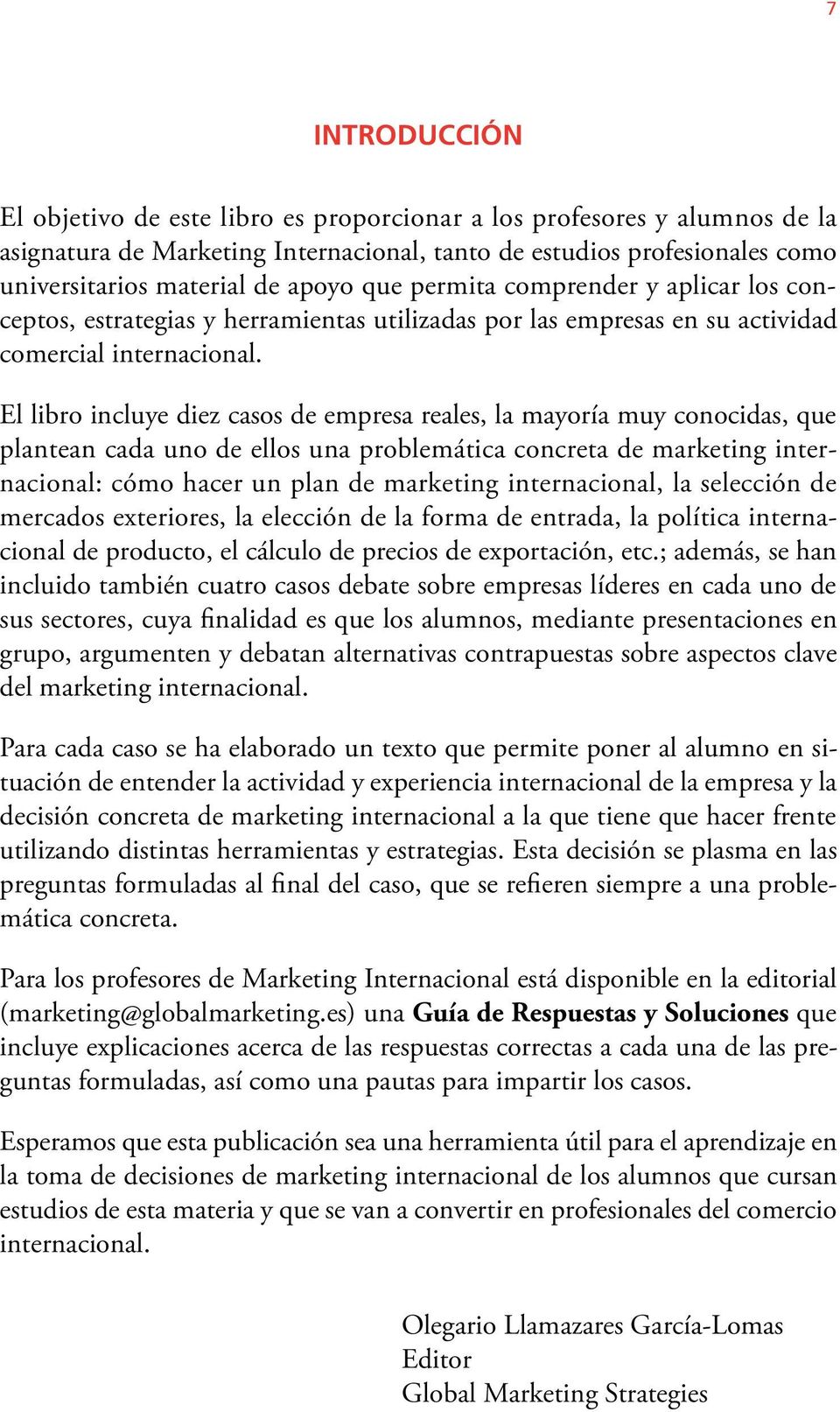 El libro incluye diez casos de empresa reales, la mayoría muy conocidas, que plantean cada uno de ellos una problemática concreta de marketing internacional: cómo hacer un plan de marketing