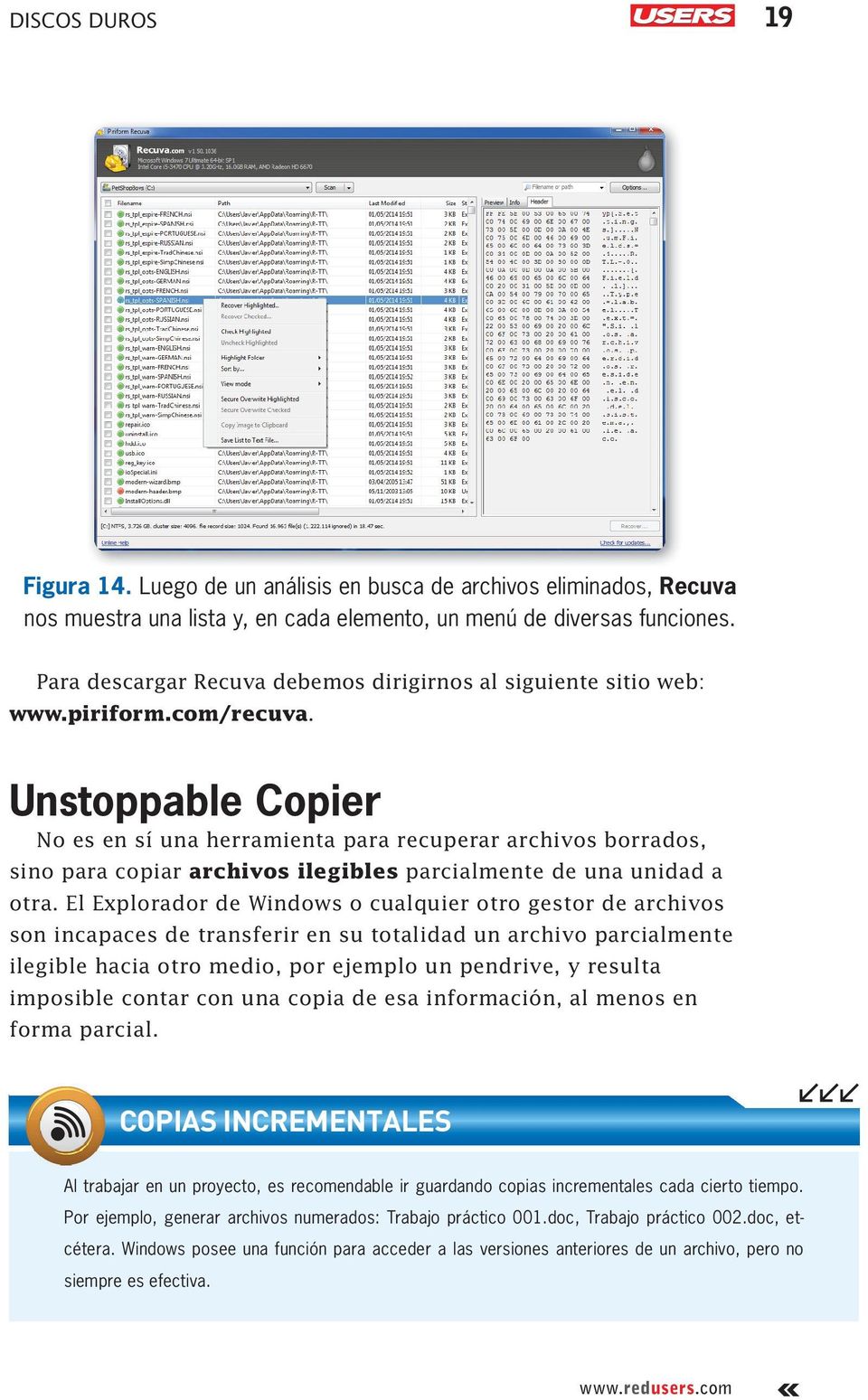 Unstoppable Copier No es en sí una herramienta para recuperar archivos borrados, sino para copiar archivos ilegibles parcialmente de una unidad a otra.