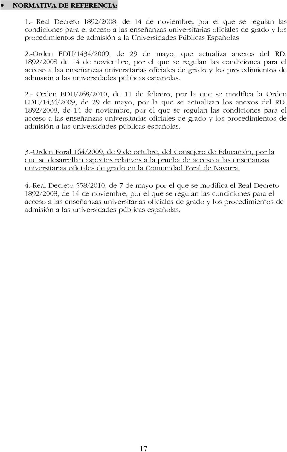 Universidades Públicas Españolas 2.-Orden EDU/1434/2009, de 29 de mayo, que actualiza anexos del RD.