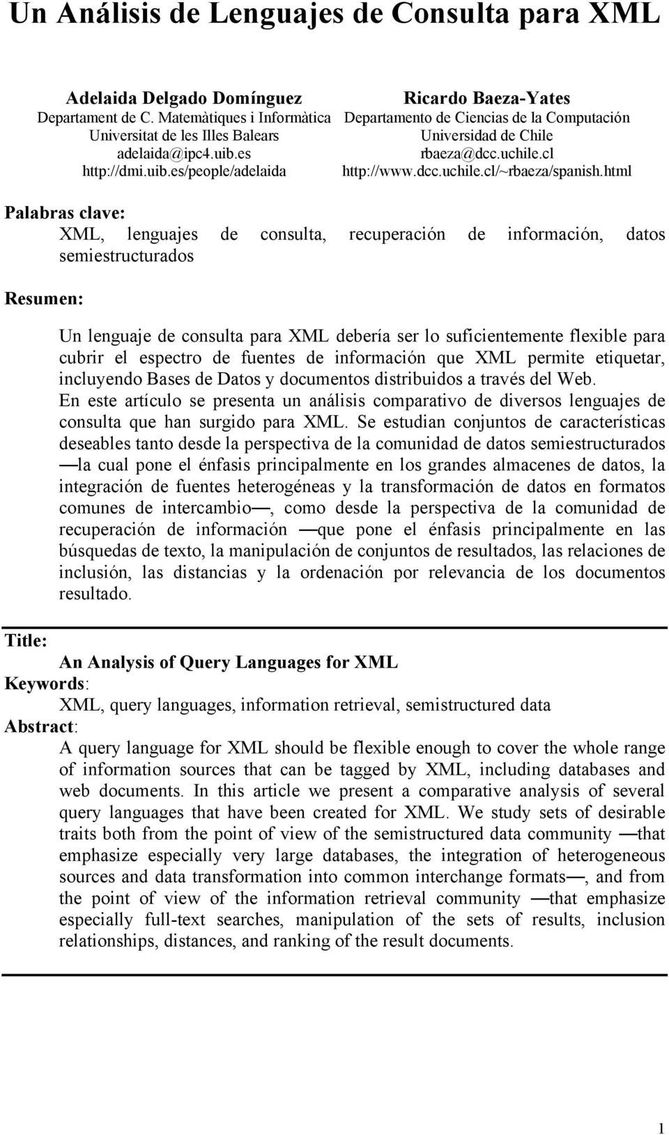 html Palabras clave: XML, lenguajes de consulta, recuperación de información, datos semiestructurados Resumen: Un lenguaje de consulta para XML debería ser lo suficientemente flexible para cubrir el