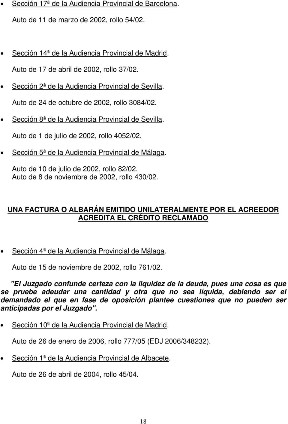 Sección 5ª de la Audiencia Provincial de Málaga. Auto de 10 de julio de 2002, rollo 82/02. Auto de 8 de noviembre de 2002, rollo 430/02.