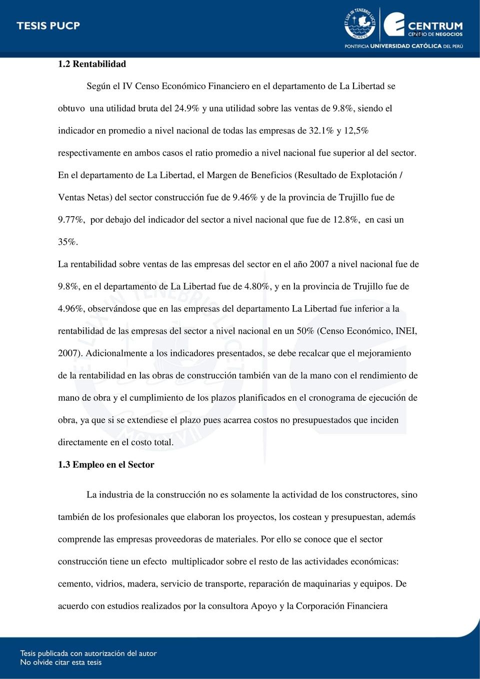En el departamento de La Libertad, el Margen de Beneficios (Resultado de Explotación / Ventas Netas) del sector construcción fue de 9.46% y de la provincia de Trujillo fue de 9.
