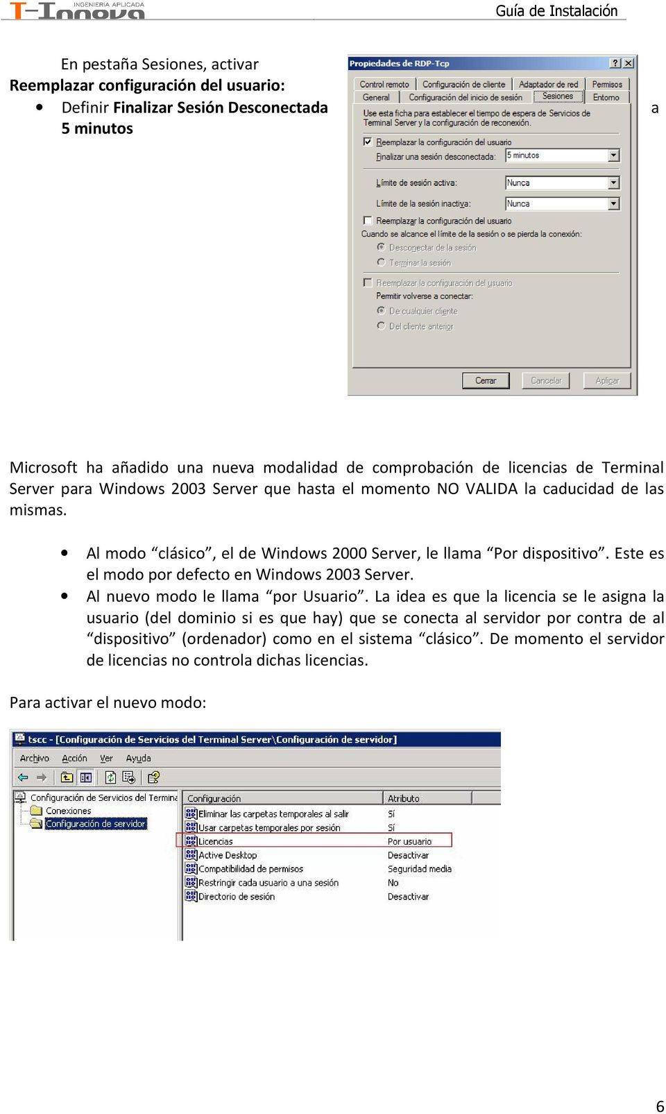 Al modo clásico, el de Windows 2000 Server, le llama Por dispositivo. Este es el modo por defecto en Windows 2003 Server. Al nuevo modo le llama por Usuario.