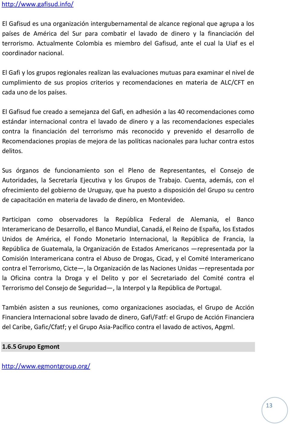 Actualmente Colombia es miembro del Gafisud, ante el cual la Uiaf es el coordinador nacional.