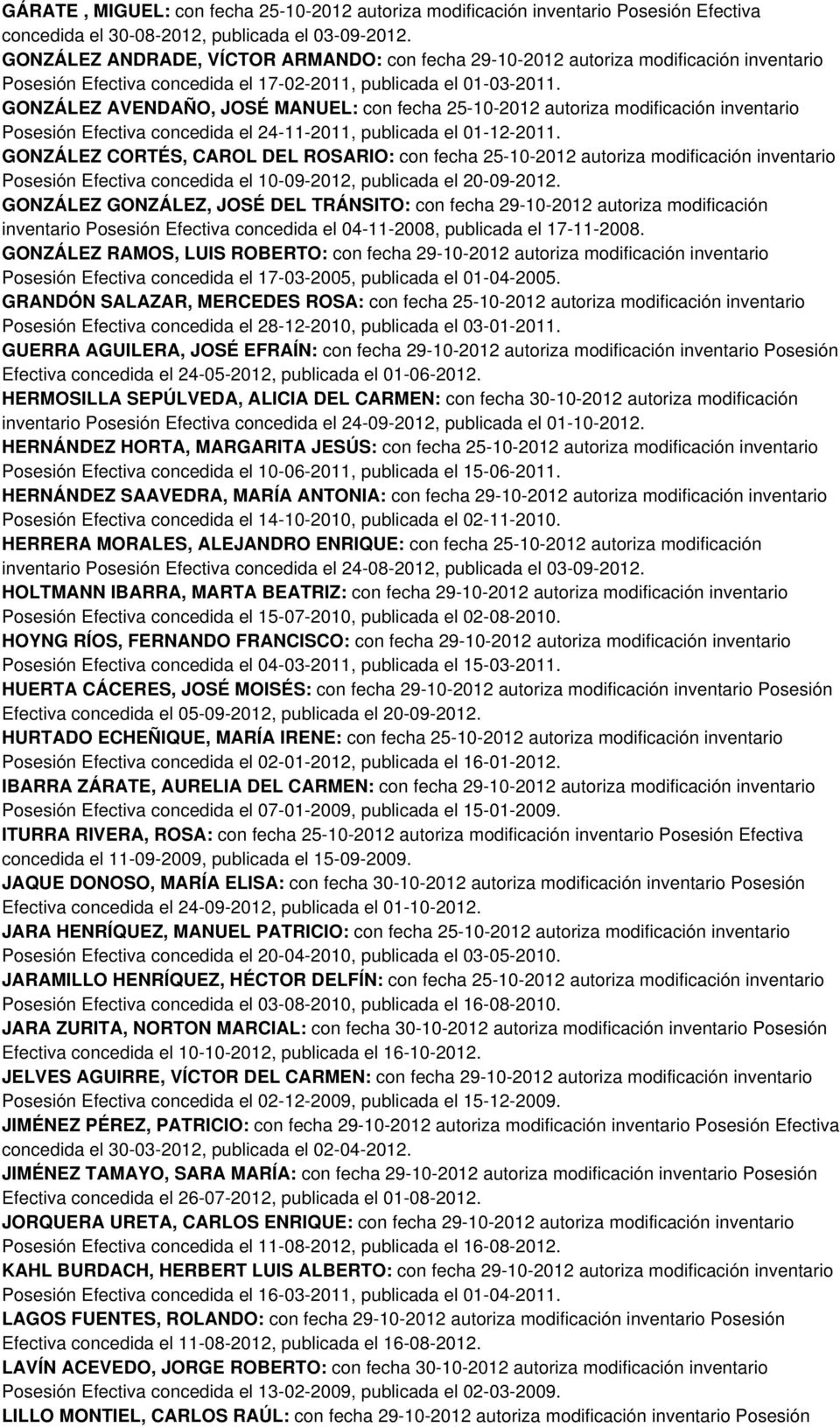 GONZÁLEZ AVENDAÑO, JOSÉ MANUEL: con fecha 25-10-2012 autoriza modificación inventario Posesión Efectiva concedida el 24-11-2011, publicada el 01-12-2011.