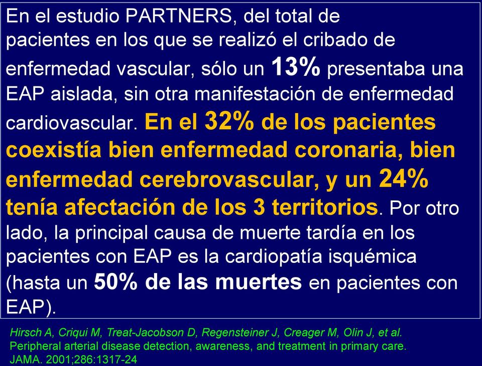 Por otro lado, la principal causa de muerte tardía en los pacientes con EAP es la cardiopatía isquémica (hasta un 50% de las muertes en pacientes con EAP).