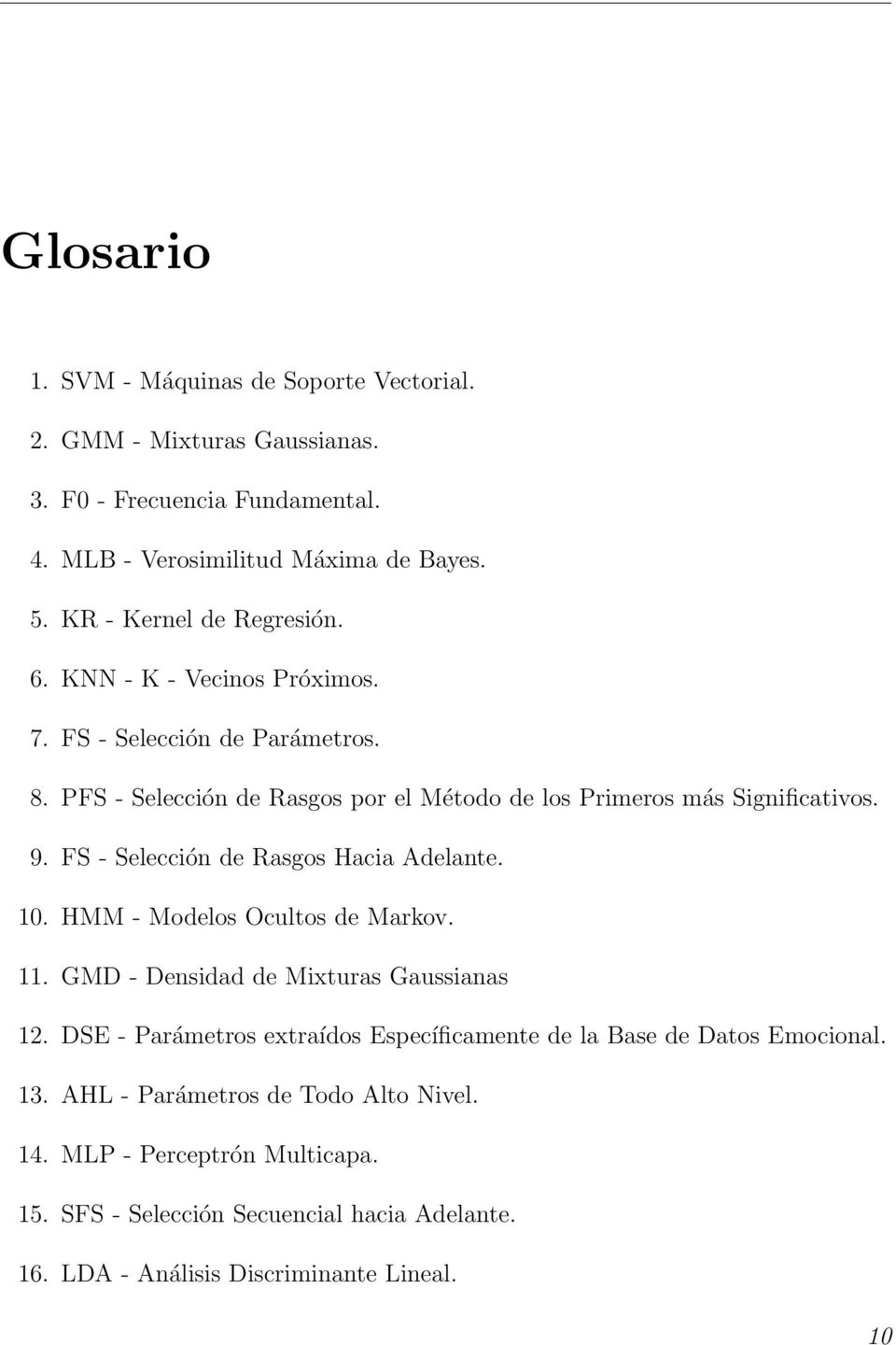 FS - Selección de Rasgos Hacia Adelante. 10. HMM - Modelos Ocultos de Markov. 11. GMD - Densidad de Mixturas Gaussianas 12.