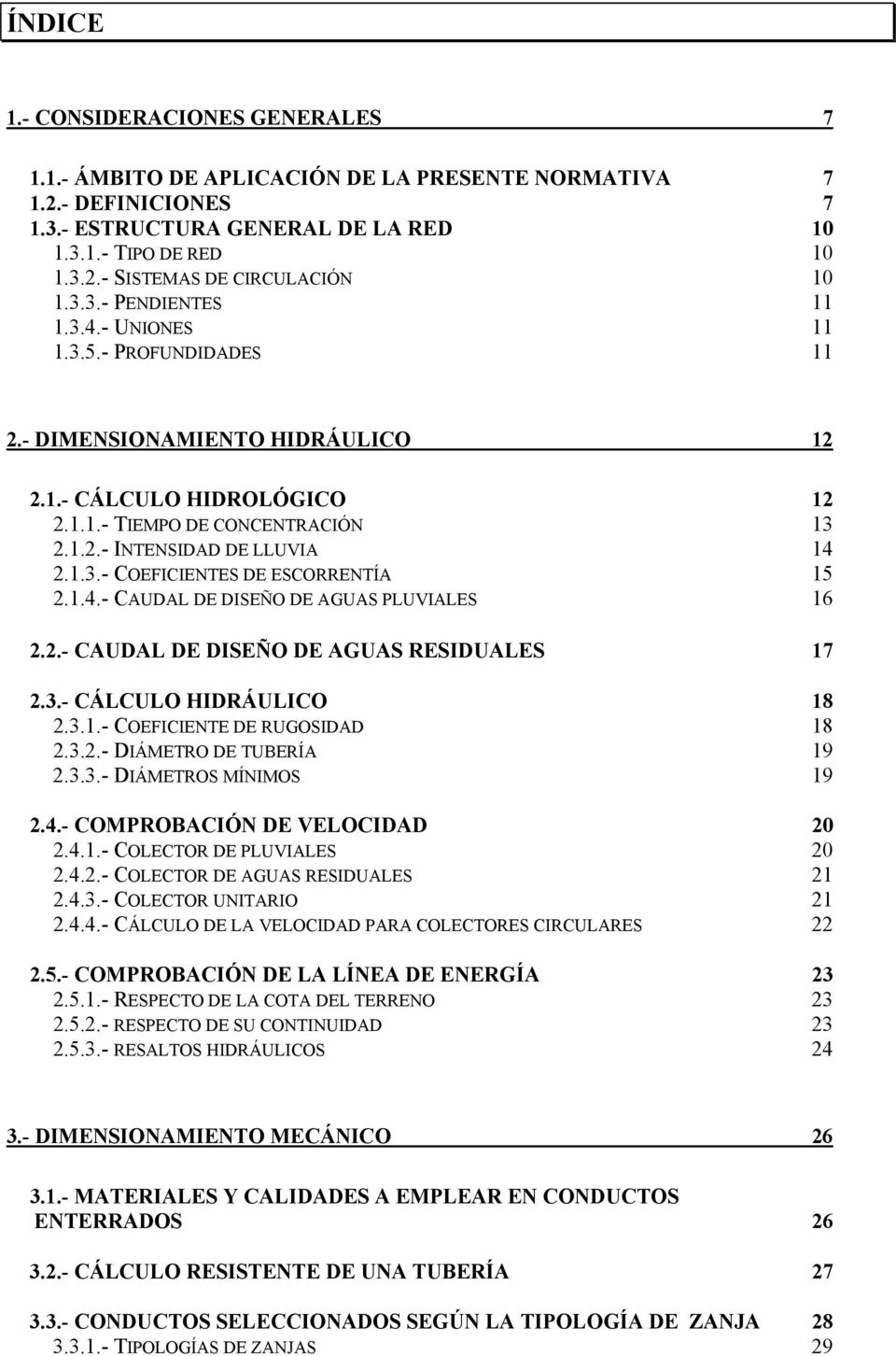 1.4.- CAUDAL DE DISEÑO DE AGUAS PLUVIALES 16 2.2.- CAUDAL DE DISEÑO DE AGUAS RESIDUALES 17 2.3.- CÁLCULO HIDRÁULICO 18 2.3.1.- COEFICIENTE DE RUGOSIDAD 18 2.3.2.- DIÁMETRO DE TUBERÍA 19 2.3.3.- DIÁMETROS MÍNIMOS 19 2.