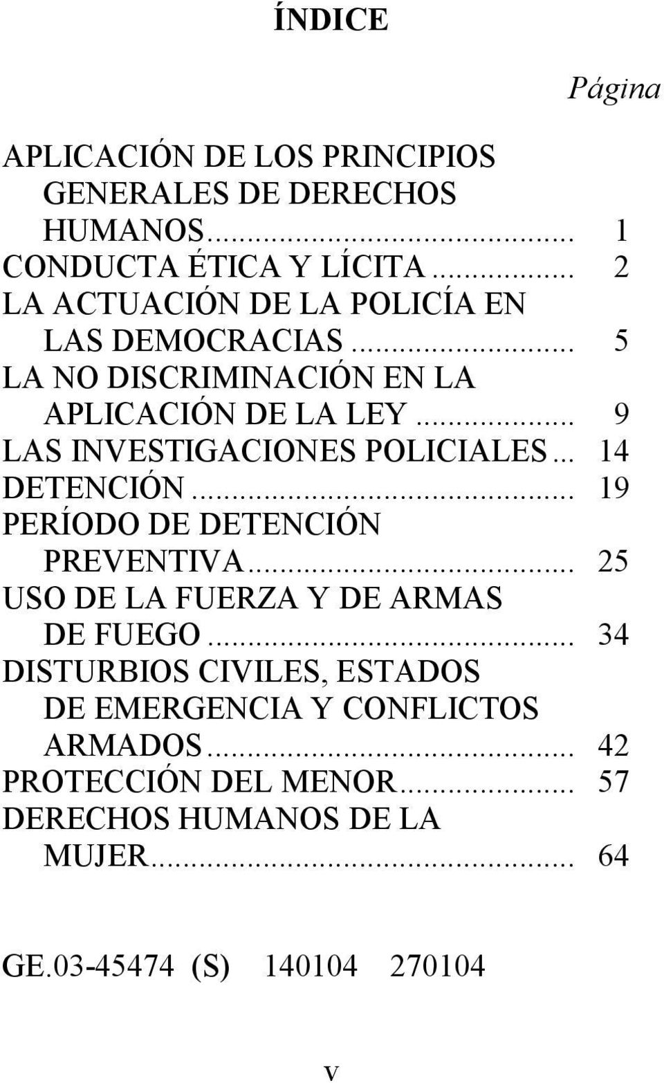 .. 9 LAS INVESTIGACIONES POLICIALES... 14 DETENCIÓN... 19 PERÍODO DE DETENCIÓN PREVENTIVA.