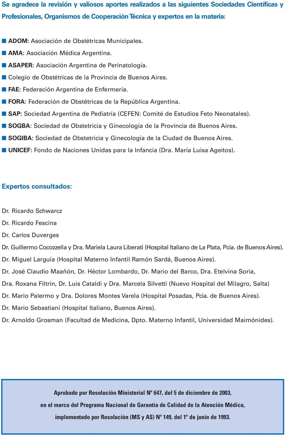 FAE: Federación Argentina de Enfermería. FORA: Federación de Obstétricas de la República Argentina. SAP: Sociedad Argentina de Pediatría (CEFEN: Comité de Estudios Feto Neonatales).