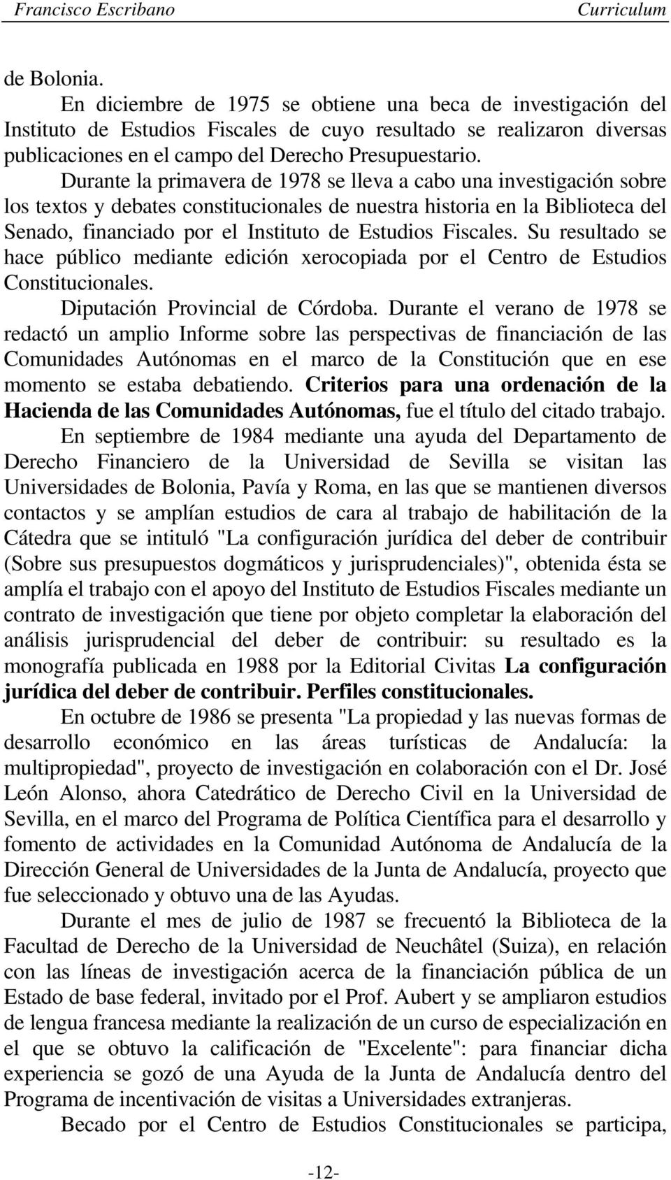 Fiscales. Su resultado se hace público mediante edición xerocopiada por el Centro de Estudios Constitucionales. Diputación Provincial de Córdoba.
