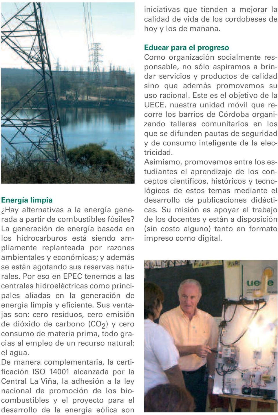 Por eso en EPEC tenemos a las centrales hidroeléctricas como principales aliadas en la generación de energía limpia y eficiente.