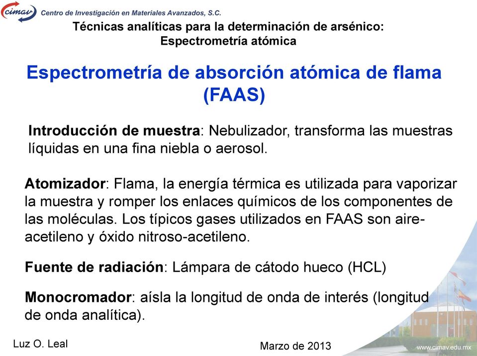 Atomizador: Flama, la energía térmica es utilizada para vaporizar la muestra y romper los enlaces químicos de los componentes