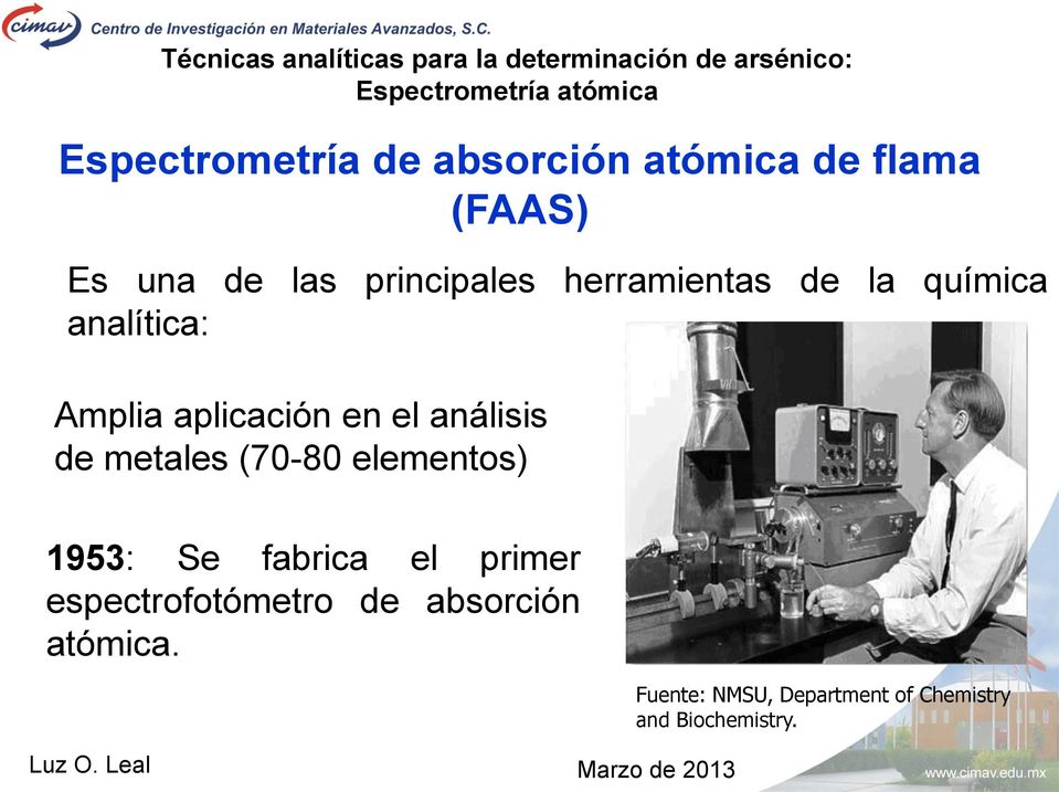 análisis de metales (70-80 elementos) 1953: Se fabrica el primer