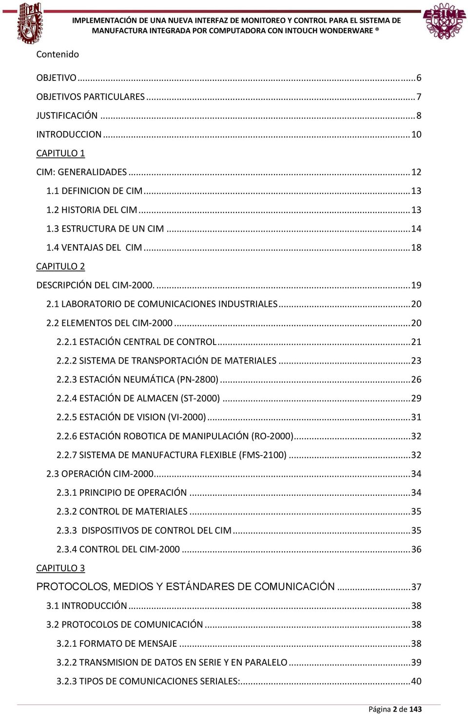 1 LABORATORIO DE COMUNICACIONES INDUSTRIALES... 20 2.2 ELEMENTOS DEL CIM 2000... 20 2.2.1 ESTACIÓN CENTRAL DE CONTROL... 21 2.2.2 SISTEMA DE TRANSPORTACIÓN DE MATERIALES... 23 2.2.3 ESTACIÓN NEUMÁTICA (PN 2800).