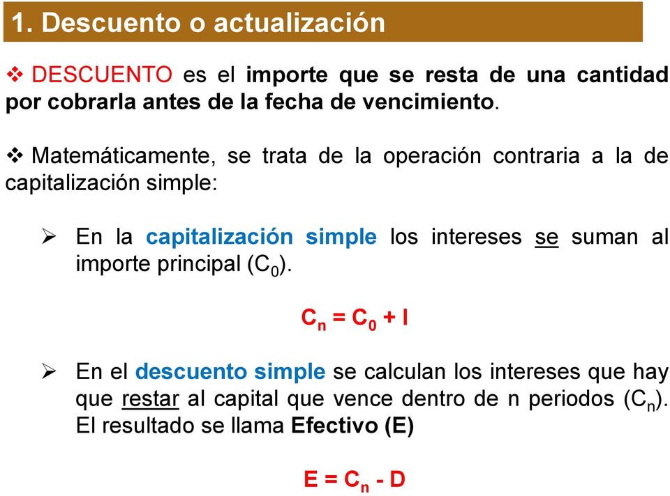 Matemáticamente, se trata de la operación contraria a la de capitalización simple: En la capitalización simple los