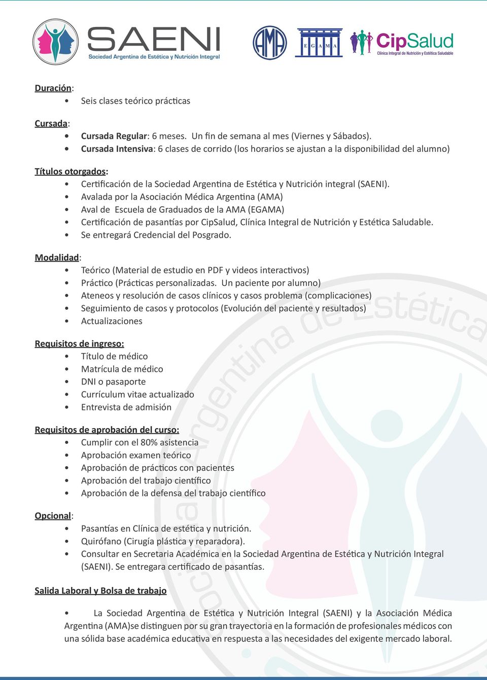 Avalada por la Asociación Médica Argentina (AMA) Aval de Escuela de Graduados de la AMA (EGAMA) Certificación de pasantías por CipSalud, Clínica Integral de Nutrición y Estética Saludable.