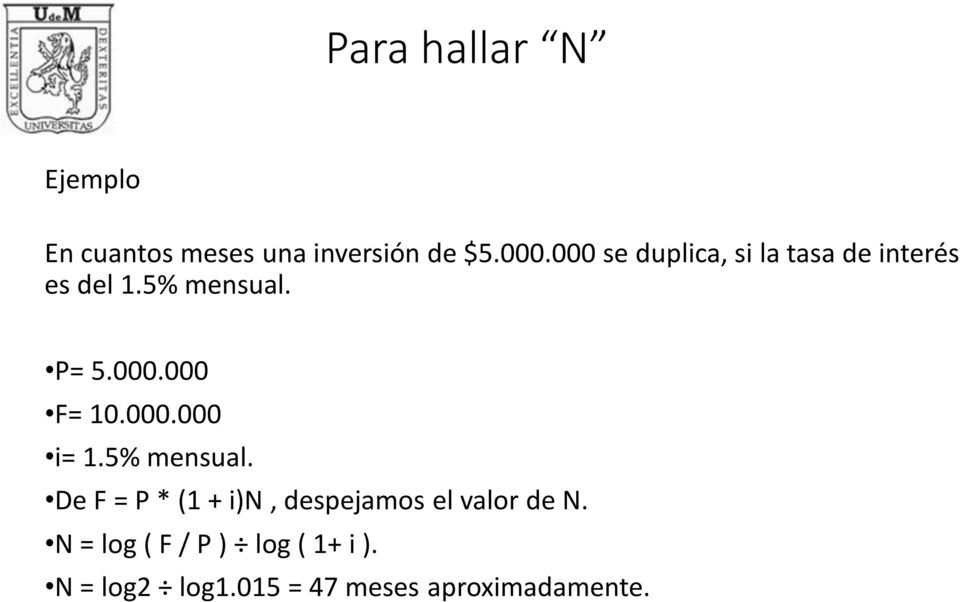 000.000 i= 1.5% mensual. De F = P * (1 + i)n, despejamos el valor de N.