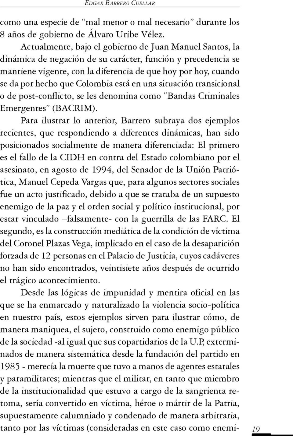 que Colombia está en una situación transicional o de post-conflicto, se les denomina como Bandas Criminales Emergentes (BACRIM).