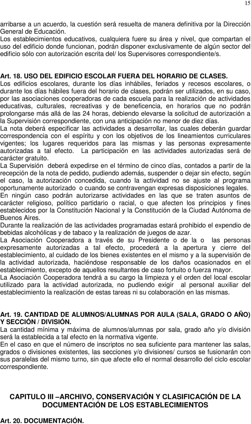 escrita del/ los Supervisores correspondiente/s. Art. 18. USO DEL EDIFICIO ESCOLAR FUERA DEL HORARIO DE CLASES.