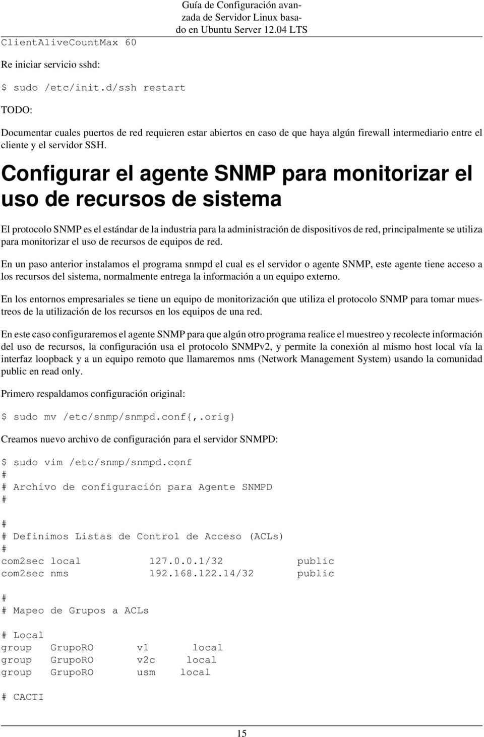 Configurar el agente SNMP para monitorizar el uso de recursos de sistema El protocolo SNMP es el estándar de la industria para la administración de dispositivos de red, principalmente se utiliza para