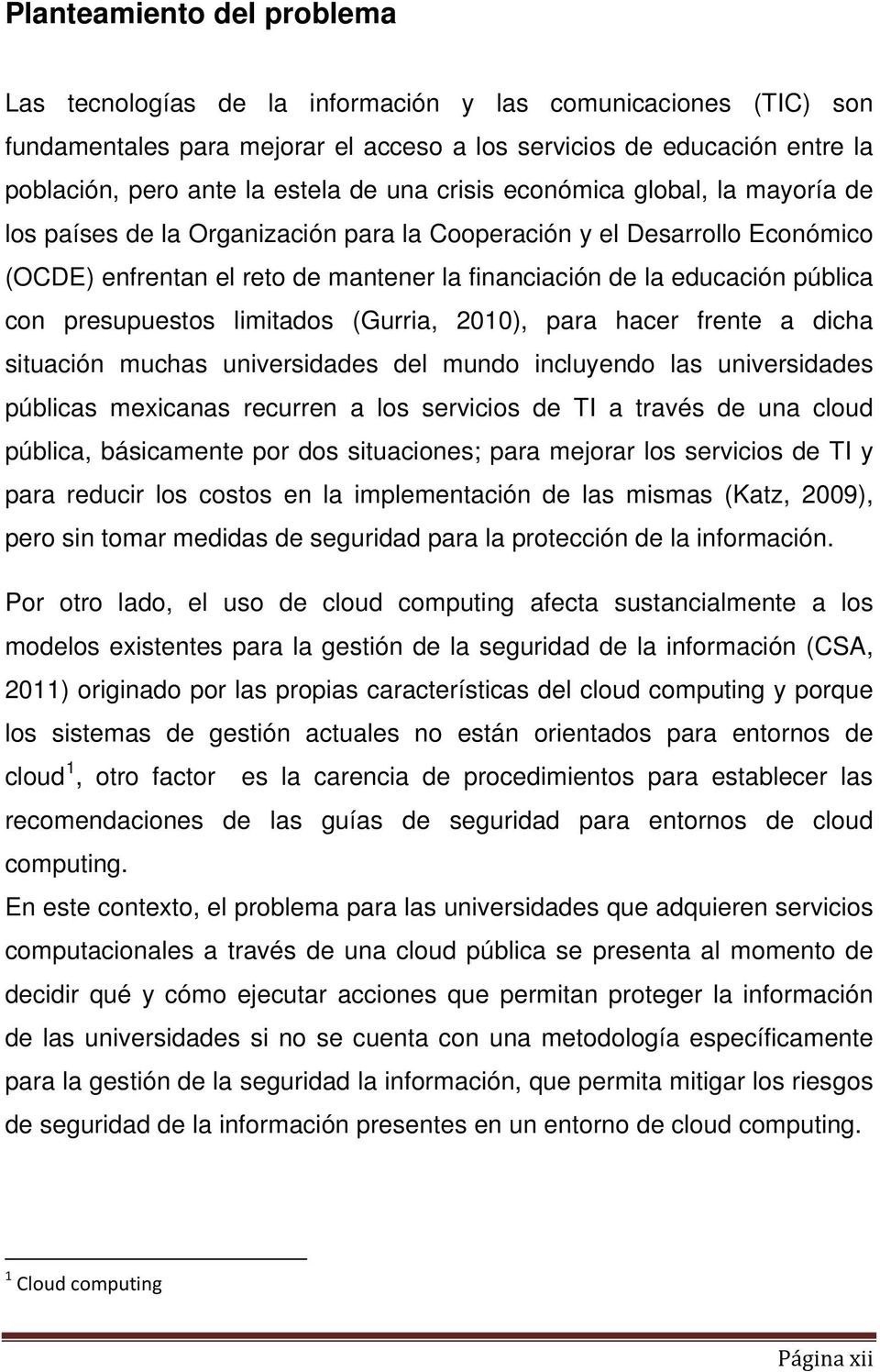 con presupuestos limitados (Gurria, 2010), para hacer frente a dicha situación muchas universidades del mundo incluyendo las universidades públicas mexicanas recurren a los servicios de TI a través