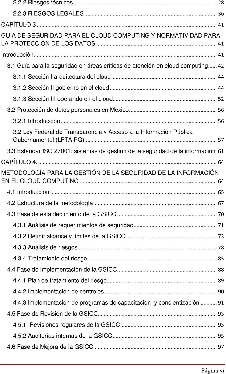 .. 52 3.2 Protección de datos personales en México... 56 3.2.1 Introducción... 56 3.2 Ley Federal de Transparencia y Acceso a la Información Pública Gubernamental (LFTAIPG)... 57 3.
