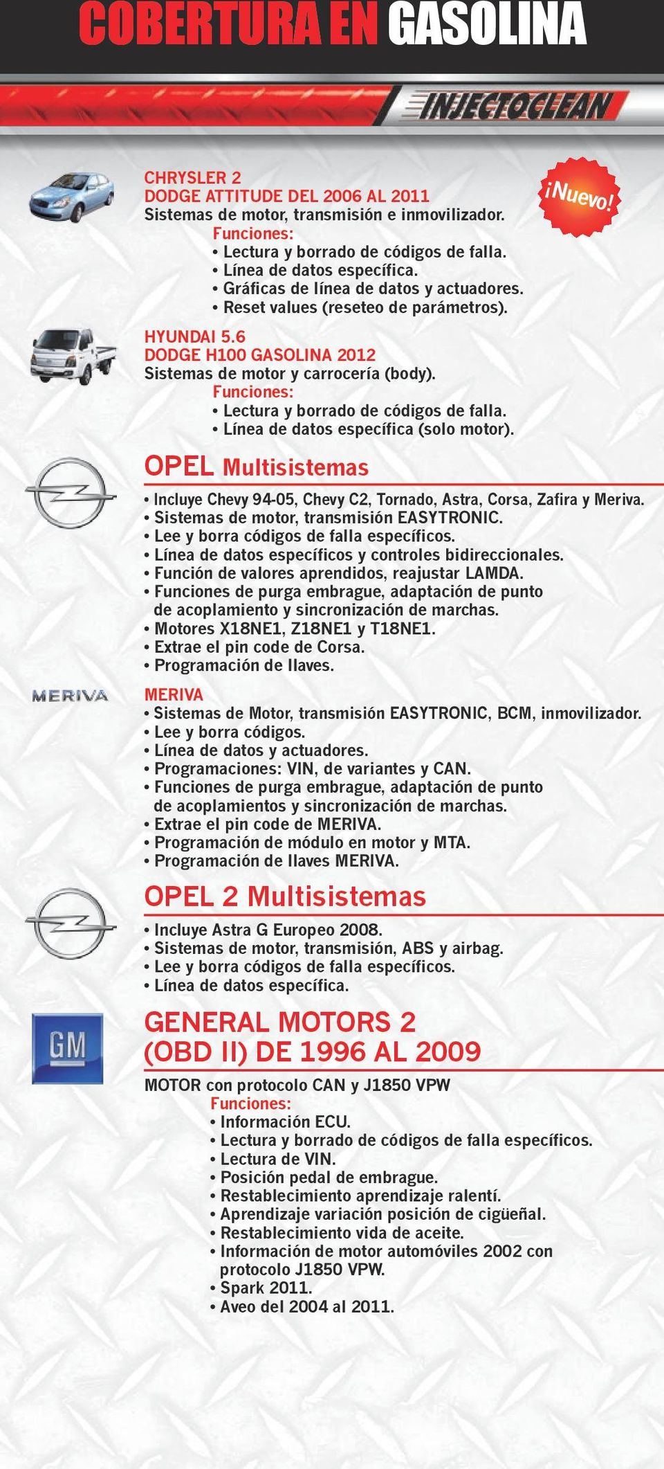 OPEL Multisistemas GENERAL MOTORS 2 (OBD II) DE 1996 AL 2009 Incluye Chevy 94-05, Chevy C2, Tornado, Astra, Corsa, Zafira y Meriva. Sistemas de motor, transmisión EASYTRONIC.