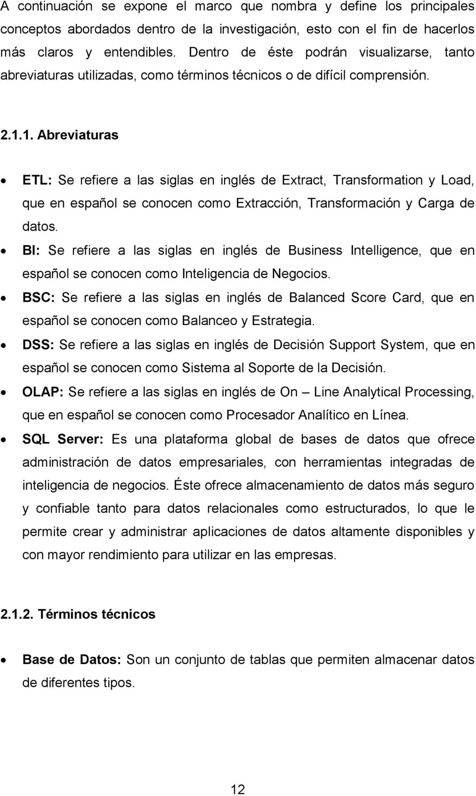 1. Abreviaturas ETL: Se refiere a las siglas en inglés de Extract, Transformation y Load, que en español se conocen como Extracción, Transformación y Carga de datos.