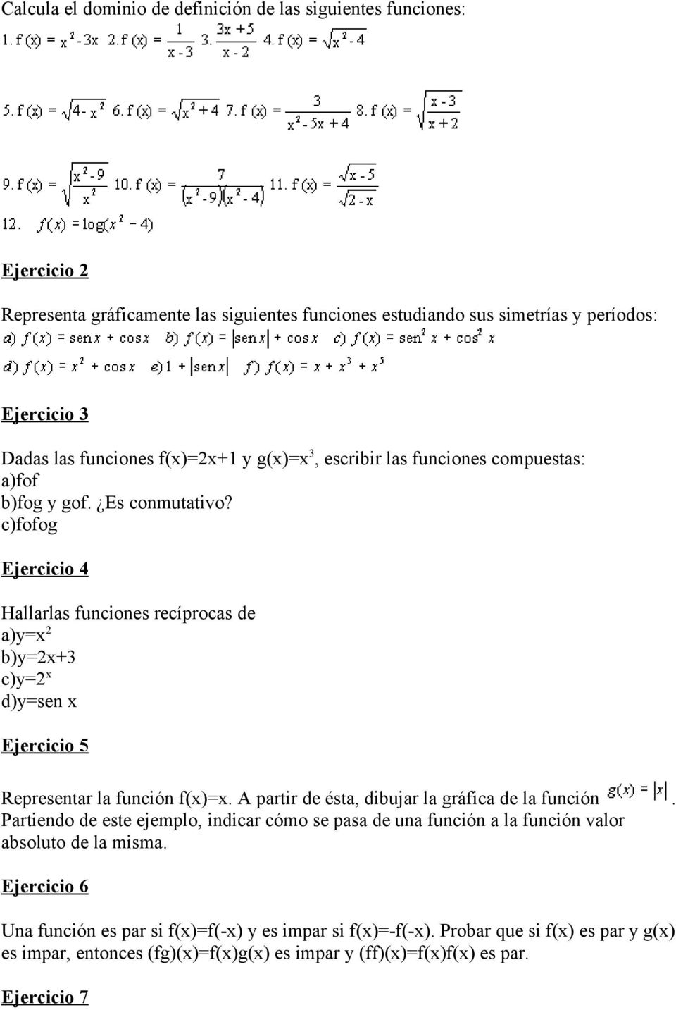 c)fofog Ejercicio 4 Hallarlas funciones recíprocas de a)y b)y+3 c)y d)ysen Ejercicio 5 Representar la función f(). A partir de ésta, dibujar la gráfica de la función.