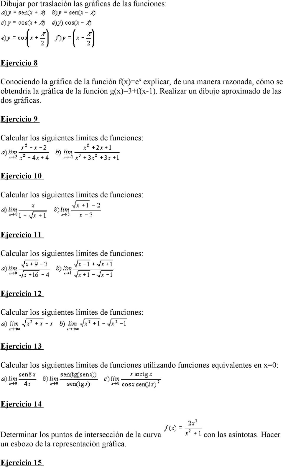 Ejercicio 9 Calcular los siguientes límites de funciones: Ejercicio 0 Calcular los siguientes límites de funciones: Ejercicio Calcular los siguientes límites de funciones: