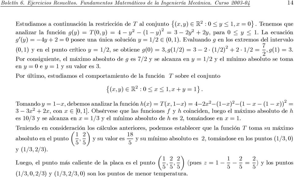Evaluando g enlosetremosdelintervalo (0, 1) en el punto crítico =1/, se obtiene g(0) = 3,g(1/) = 3 (1/) + 1/ = 7,g(1) = 3.