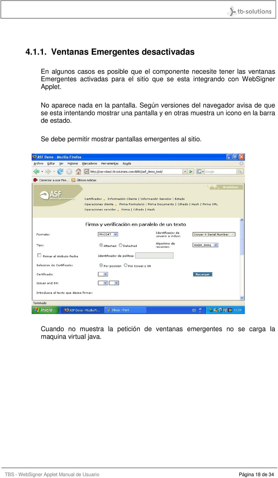 Según versiones del navegador avisa de que se esta intentando mostrar una pantalla y en otras muestra un icono en la barra de estado.