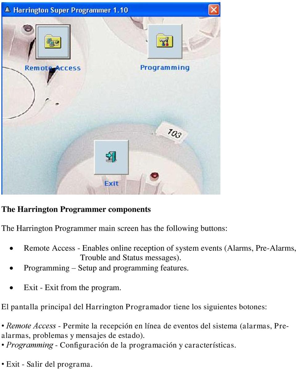 El pantalla principal del Harrington Programador tiene los siguientes botones: Remote Access - Permite la recepción en línea de eventos del