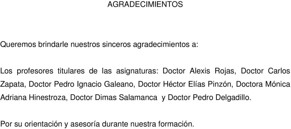 Ignacio Galeano, Doctor Héctor Elías Pinzón, Doctora Mónica Adriana Hinestroza, Doctor