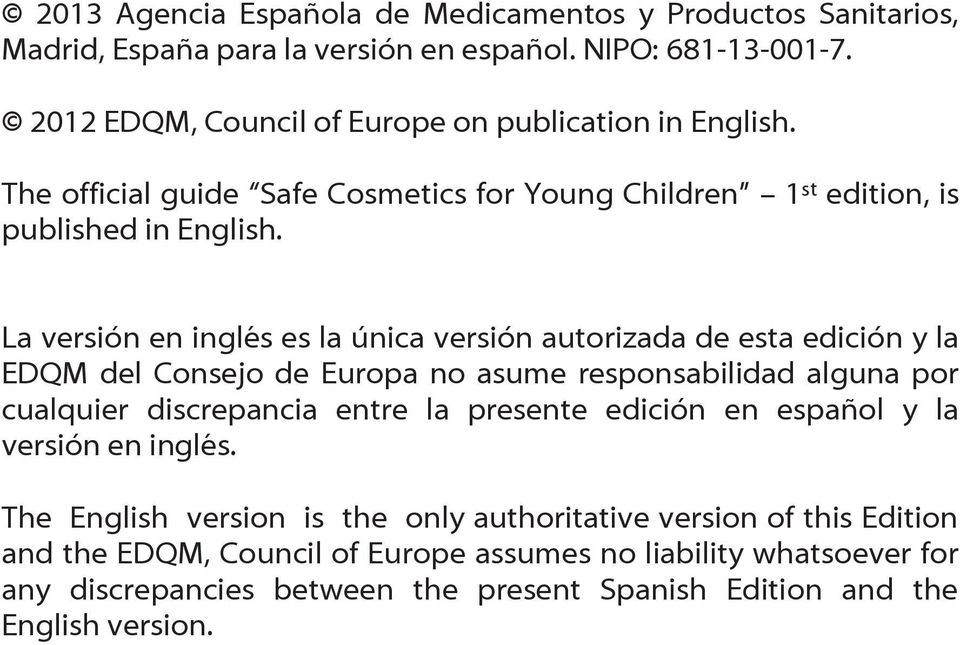 La versión en inglés es la única versión autorizada de esta edición y la EDQM del Consejo de Europa no asume responsabilidad alguna por cualquier discrepancia entre la presente
