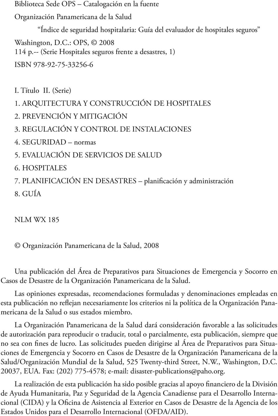 REGULACIÓN Y CONTROL DE INSTALACIONES 4. SEGURIDAD normas 5. EVALUACIÓN DE SERVICIOS DE SALUD 6. HOSPITALES 7. PLANIFICACIÓN EN DESASTRES planificación y administración 8.