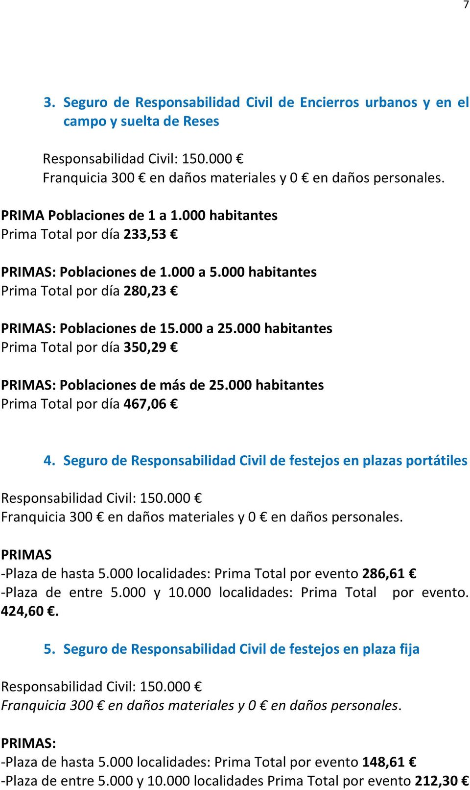 000 habitantes Prima Total por día 350,29 PRIMAS: Poblaciones de más de 25.000 habitantes Prima Total por día 467,06 4.